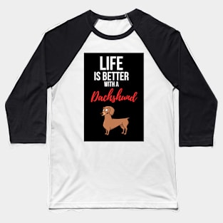 Life Is Better With A Dachshund Baseball T-Shirt